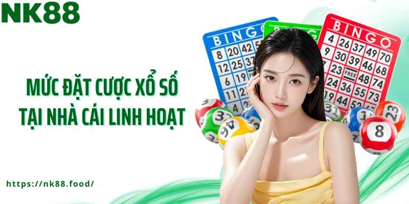 Mức đặt cược xổ số tại nhà cái linh hoạt