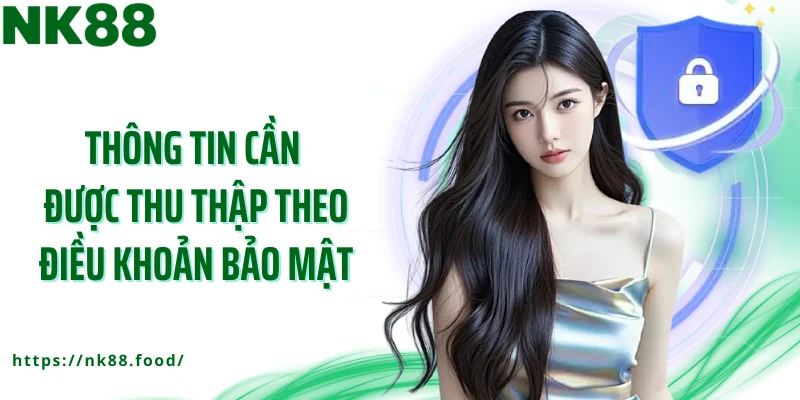 Thông tin cần được thu thập theo điều khoản bảo mật